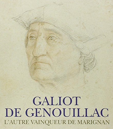 Galiot de Genouillac : l'autre vainqueur de Marignan