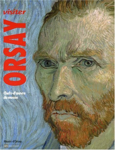 Visiter Orsay : architecture, sculpture, peinture, arts graphiques, photographie, cinématographe, ar