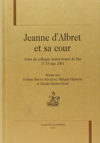 Jeanne d'Albret et sa cour : actes du colloque international de Pau, 17-19 mai 2001