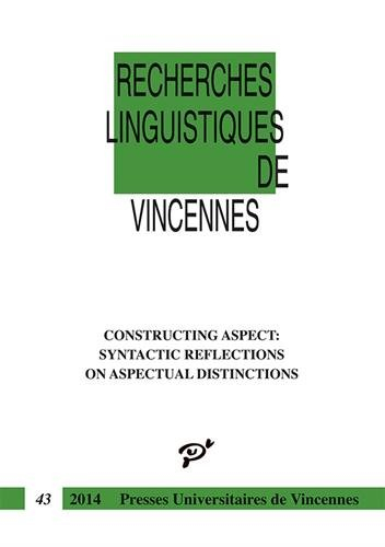 Recherches linguistiques de Vincennes, n° 43. Constructing aspect : syntactic reflections on aspectu