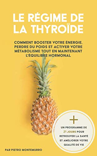 Le Régime de la Thyroïde: Comment booster votre énergie, perdre du poids et activer votre métabolism