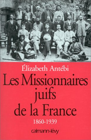 Les missionnaires juifs de la France (1860-1939)