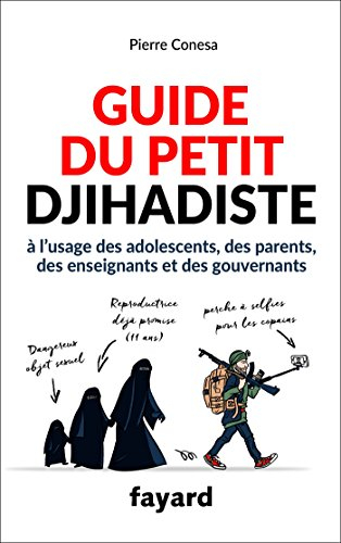 Guide du petit djihadiste : à l'usage des adolescents, des parents, des enseignants et des gouvernan
