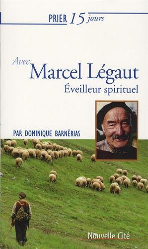 Prier 15 jours avec Marcel Légaut : éveilleur spirituel