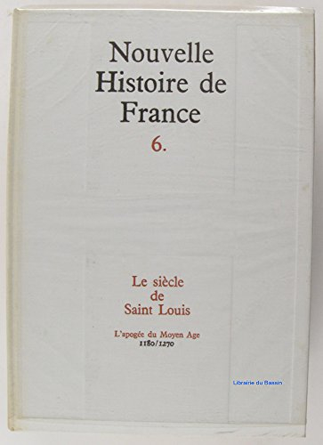 nouvelle histoire de france tome 6 le siècle de saint louis l'apogée du moyen âge 1180-1270