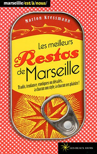 Les meilleurs restos de Marseille : tradis, tendance, exotiques ou décalés... à chacun son style, à 