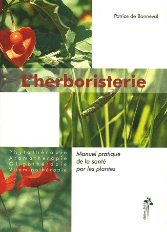 L'herboristerie : manuel pratique de la santé par les plantes pour l'homme et l'animal : phytothérap