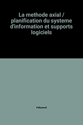 La Méthode Axial. Vol. 2. Planification du système d'information et supports logiciels