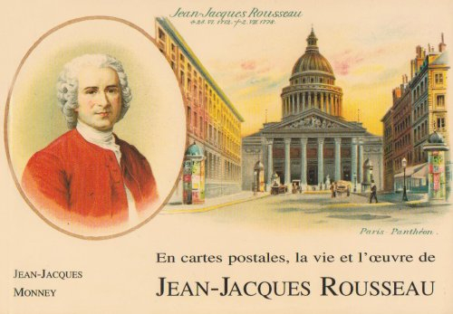 Jean-Jacques Rousseau, sa vie, son oeuvre : racontées en un siècle de cartes postales