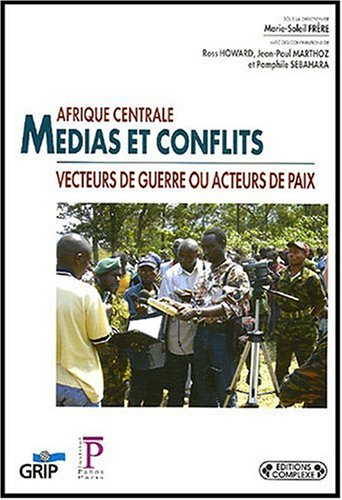 Afrique centrale, médias et conflits : Vecteurs de guerre ou acteurs de paix