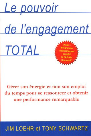 Le pouvoir de l'engagement total : gérer son énergie et non son emploi du temps pour se ressourcer e