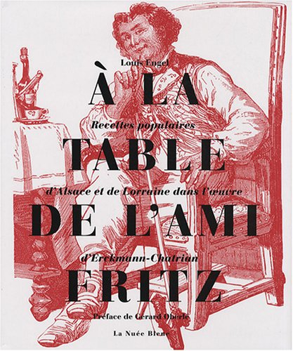A la table de l'ami Fritz : recettes populaires d'Alsace et de Lorraine dans l'oeuvre d'Erckmann-Cha