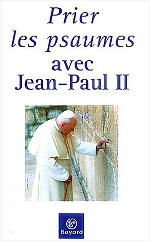 Prier les psaumes avec Jean-Paul II