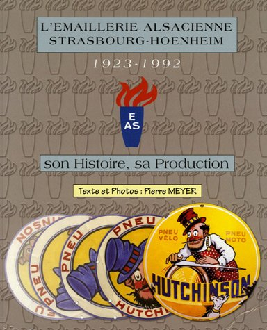 L'émaillerie alsacienne, Strasbourg-Hoenheim, 1923-1992 : son histoire, sa production