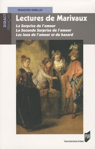 Lectures de Marivaux : La surprise de l'amour, La seconde surprise de l'amour, Les jeux de l'amour e