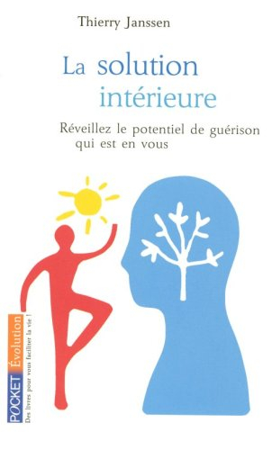 La solution intérieure : vers une nouvelle médecine du corps et de l'esprit - Thierry Janssen