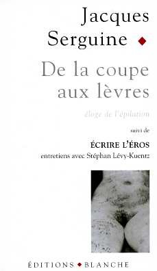 De la coupe aux lèvres : éloge de l'épilation pubienne. Ecrire l'éros : entretiens avec Stéphan Lévy