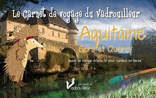 Le carnet de voyage du vadrouilleur : Aquitaine, Gers et Quercy : guide de voyage interactif pour cu