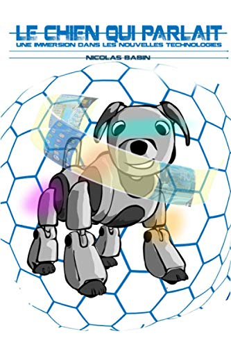 Le chien qui parlait: Une immersion dans les nouvelles technologies