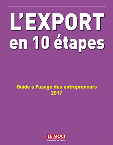L'export en 10 étapes : guide à l'usage des entrepreneurs : 2017