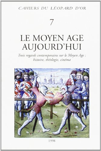 Le Moyen Age aujourd'hui : trois regards contemporains sur le Moyen Age : histoire, théologie, ciném