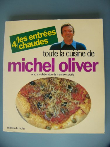 Toute la cuisine de Michel Oliver. Vol. 4. Les Entrées chaudes