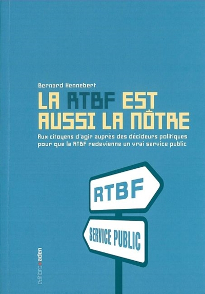 La RTBF est aussi la nôtre : pour que la RTBF redevienne un vrai service public