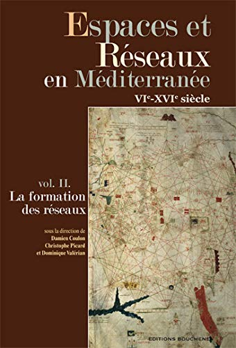 Espaces et réseaux en Méditerranée : VIe-XVIe siècle. Vol. 2. La formation des réseaux