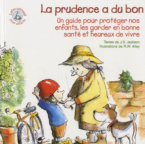 La prudence a du bon : un guide pour protéger nos enfants, les garder en bonne santé et heureux de v