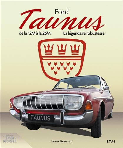 Ford Taunus : de la 12 M à la 26 M, 1952-1972, la légendaire robustesse