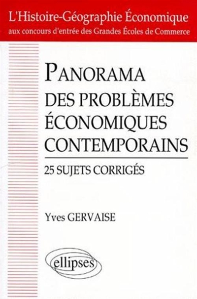 Panorama des problèmes économiques contemporains : 25 sujets corrigés, l'histoire-géographie économi