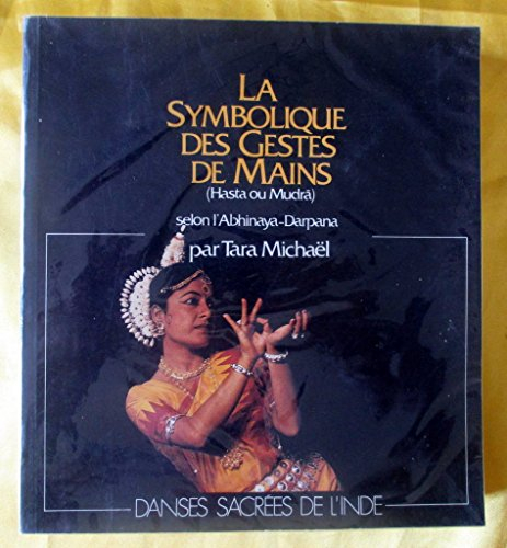 La symbolique des gestes de mains : Hasta ou Mudra, selon l'Abhinaya-Darpana : danses sacrées de l'I