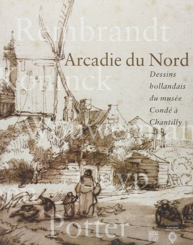 Arcadie du Nord : dessins hollandais du Musée Condé à Chantilly, : exposition, du 26 septembre 2001 
