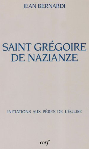 Saint Grégoire de Nazianze : le théologien de son temps, 330-390