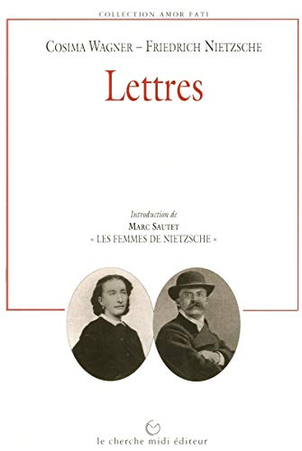 Lettres de Cosima Wagner à Nietzsche. Les femmes de Nietzsche