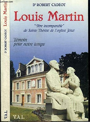 Louis Martin : père incomparable de sainte Thérèse de l'Enfant-Jésus