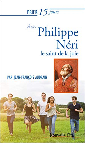 Prier 15 jours avec Philippe Néri : le saint de la joie