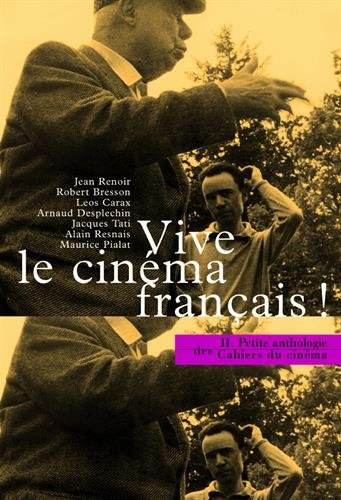 Petite anthologie des Cahiers du cinéma. Vol. 2. Vive le cinéma français ! : 50 ans de cinéma frança