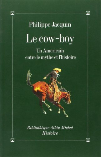 Le cow-boy : un Américain entre le mythe et l'histoire