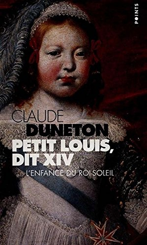 Petit Louis dit XIV : l'enfance du Roi-Soleil