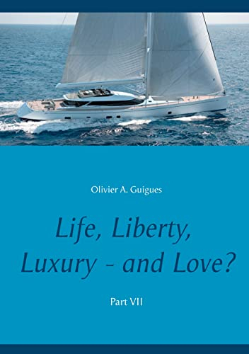 Life, Liberty, Luxury - and Love? Part VII: Part VII