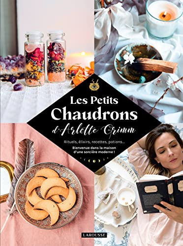 Les petits chaudrons : rituels, élixirs, recettes, potions... : bienvenue dans la maison d'une sorci