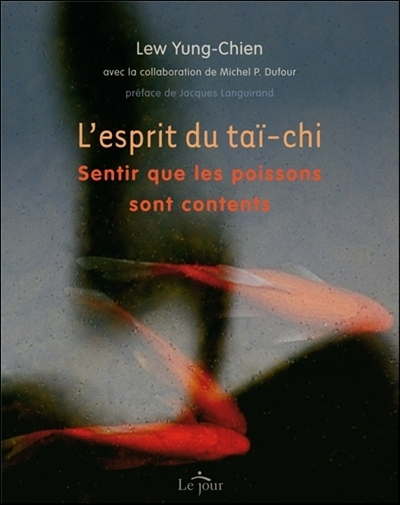 L'esprit du taï-chi : sentir que les poissons sont contents - Yung-Chien Lew, Michel P. Dufour