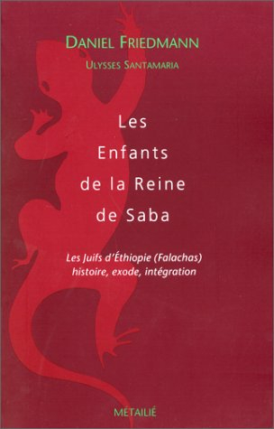 Les enfants de la reine de Saba : les Juifs d'Ethiopie (Falachas) : histoire, exode et intégration - Daniel Friedmann