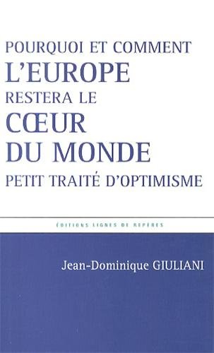 Pourquoi et comment l'Europe restera le coeur du monde : petit traité d'optimisme