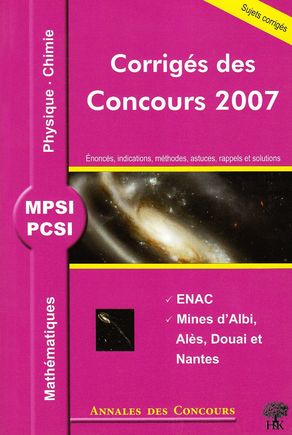 Mathématiques, physique et chimie MPSI, PCSI : corrigés des concours 2007 : ENAC, Mines d'Albi, Alès