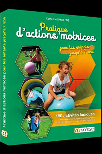 Pratique d'actions motrices pour les enfants jusqu'à 7 ans : activités ludiques à réaliser dès l'éco