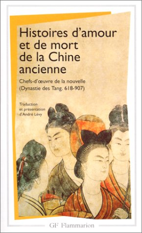 Histoires d'amour et de mort de la Chine ancienne : chefs d'oeuvre de la nouvelle, dynastie des Tang
