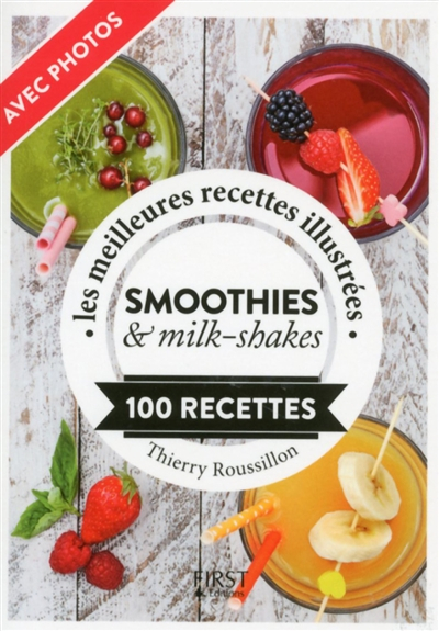 Smoothies & milk-shakes : les meilleures recettes illustrées : 100 recettes