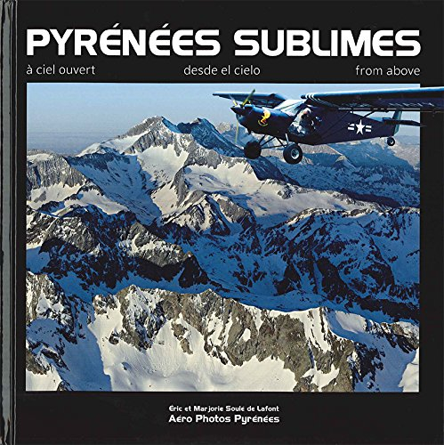 Pyrénées sublimes : à ciel ouvert. Pyrénées sublimes : desde el cielo. Pyrénées sublimes : from abov